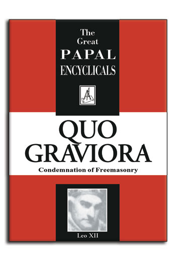 Encyclical: Quo Graviora - Condemnation of Freemasonry (Leo XII, 1826) (image for) Encyclical: Quo Graviora - Condemnation of Freemasonry (Leo XII, 1826)